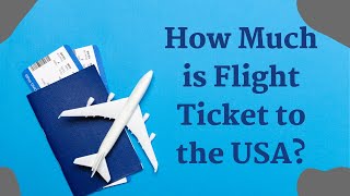 How much is the flight ticket to the USA [upl. by Liuqnoj]