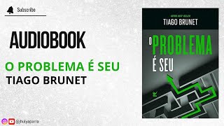 Audiobook O Problema É Seu  Tiago Brunet [upl. by Nohsram396]