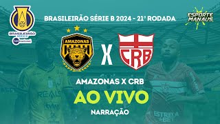 AMAZONAS X CRB  NARRAÇÃO AO VIVO  21ª RODADA DO BRASILEIRÃO SÉRIE B BETNACIONAL 2024 [upl. by Terej]