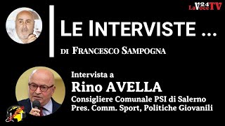 ”LeInterviste…”Rino AVELLA Consigliere Comunale PSI di Salerno  26 ottobre 2024 [upl. by Chemaram54]