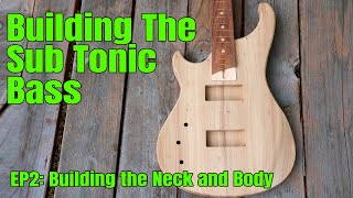 Building the Sub Tonic Bass Guitar  EP2 Making the Body and Neck [upl. by Pump385]