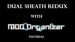 Dual Sheath Redux with Mod Organizer Tutorial [upl. by Merle]