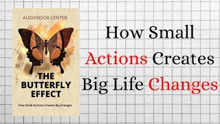 The Butterfly Effect How Small Actions Creates Big Life Changes Audiobook [upl. by Breena]