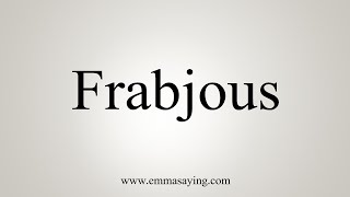 How To Say Frabjous [upl. by Aliber]