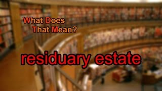 What does residuary estate mean [upl. by Mirak]