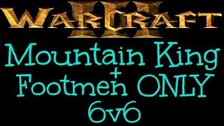 Warcraft 3  Mountain King  Footmen ONLY 6v6 Ep 910 [upl. by Ysiad]