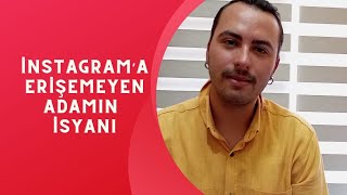 İnstagrama Erişemeyen Adamın İsyanı [upl. by Alrad]