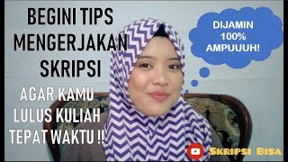 Begini Tips Mengerjakan Skripsi Agar Kuliah LULUS tepat waktu [upl. by Jaworski]