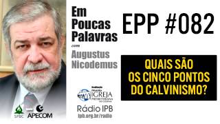 EPP 082  QUAIS SÃO OS CINCOS PONTOS DO CALVINISMO  AUGUSTUS NICODEMUS [upl. by Ravo585]