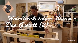 Hobelbank selber bauen Teil3  Das Gestell für die Werkbank wird fertig [upl. by Pathe]