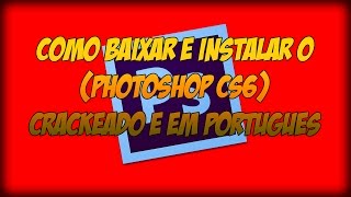 como baixar Photoshop CS6 CRACKEADO  PORTUGUÊS [upl. by Hanima]