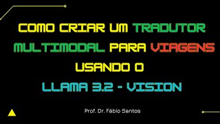 Aula 74  Como Criar um Tradutor Multimodal e Multilíngue para Viagens usando o LLAMA 32  VISION [upl. by Rossuck]