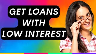 How to Get a Loan with Low Interest [upl. by Ridgley764]