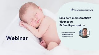 Små barn med somatiske diagnoser Et familieperspektiv  Webinar [upl. by Erinna96]