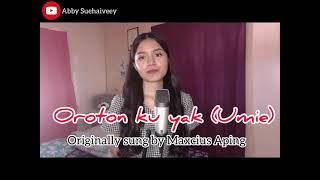 OROTON KU YAK UMIE MAXCIUS APING  ABBY SUEHAIVEEY COVER [upl. by Auhsot]