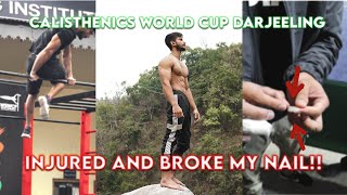 Calisthenics World Cup Darjeeling 2022 INJURED BROKE MY NAIL COMPLETELY VLOG 06 [upl. by Armallas860]