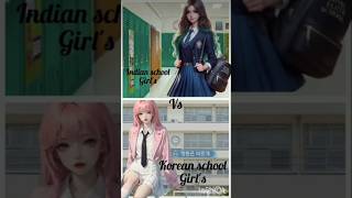 Indian school girl🏫 🆚 Korean school girl🏩  korean indian schoollife [upl. by Eikceb701]