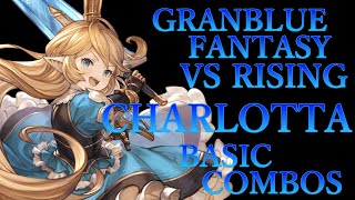 【GBVSR】グランブルーファンタジーヴァーサス ライジング シャルロッテ 基本 コンボ【 GRANBLUE FANTASY VS RISING CHARLOTTA BASIC COMBOS 】 [upl. by Ayhtak]