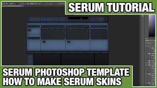 Xfer Serum Photoshop Template  How To Make Serum Skins [upl. by Lorraine]