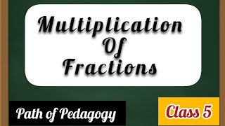 Multiplication Of Fractions  Fractions  Class 5  Part 1  📚 🖋  pathofpedagogy8339 [upl. by Boak]