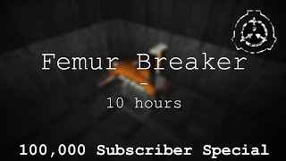 Femur Breaker  10 hours  100000 Subscriber Special [upl. by Annahsor]