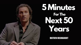 Unlock Your Future Matthew McConaugheys 5 Minutes For The Next 50 Years A Transformative Speech [upl. by Athalla]