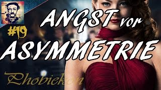 ANGST vor ASYMMETRIE  Asymmetriephobie  Phobiekon 19 [upl. by Limann]