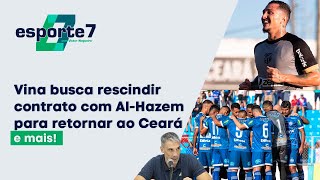 Vina busca rescindir contrato com AlHazem para retornar ao Ceará e mais  Esporte7 [upl. by Eckblad]