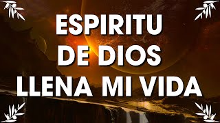 ESPIRITU DE DIOS LLENA MI VIDA🛐HERMOSAS ALABANZAS DE ADORACION MIX🛐MUSICA CRISTIANA LO MEJOR [upl. by Ilanos]