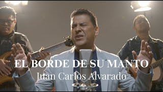 El borde de su manto Juan Carlos Alvarado [upl. by Anrim]