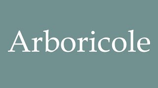 How to Pronounce Arboricole Arboreal Correctly in French [upl. by Tiena]