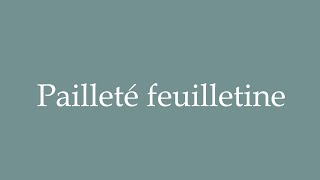 How to Pronounce Pailleté feuilletine Correctly in French [upl. by Ermentrude]