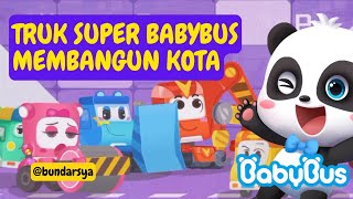 MEMBANGUN KOTA BABYBUS BERSAMA TRUK SUPER  KARTUN ANAK  BABYBUS INDONESIA [upl. by Alisander]