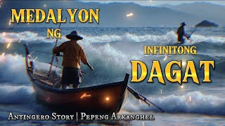 MEDALYON NG INFINITONG DAGAT Antingero Story [upl. by Dnalel521]