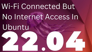 WiFi Connected But No Internet Access In Ubuntu 2204 LTS  Issue Resolved [upl. by Eeruhs]