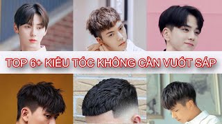 Top 6 Kiểu Tóc Nam Đẹp Không Cần Vuốt Sáp Vẫn Đẹp Tự Nhiên [upl. by Thurmond]