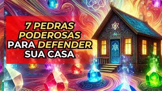 7 PEDRAS PODEROSAS PARA DEFENDER SUA CASA [upl. by Macario]