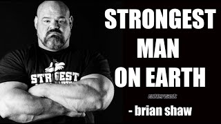 100  Brian Shaw  Strongest Man on Earth [upl. by Lehmann]