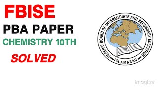 FBISE PBA SOLVED Chemistry Class 10th MODEL PAPER 2025  FBISE PBA [upl. by Dragon]