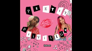 1 Pretty Privilege Podcast [upl. by Patty]