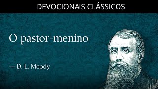 Davi o menino pastor — Devocional de Dwight Moody  Devocionais Clássicos [upl. by Raffin]