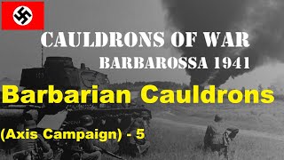 Cauldrons of War Barbarossa  Axis Campaign 5 Barbarian Cauldrons [upl. by Isolt303]