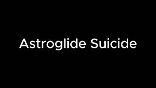 Astroglide Suicide [upl. by Vladimar]