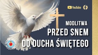 MODLITWA PRZED SNEM DO DUCHA ŚWIĘTEGO 🔥 PRZYJDŹ DO NAS DUCHU ŚWIĘTY [upl. by Leumas]