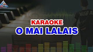 KARAOKE  O MAI LALAIS Versi Rangga Kehi [upl. by Nairb872]