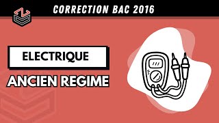 Électrique Correction BAC 2016 Contrôle Ancien Régime [upl. by Seldon]