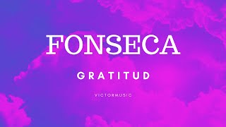 FONSECA  GRATITUD LETRA [upl. by Kruger]