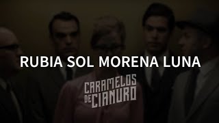 Caramelos de Cianuro  Rubia Sol Morena Luna Lyrics [upl. by Oeht]