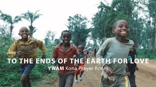 To the Ends of the Earth for Love  YWAM Kona Prayer Room [upl. by Ennaeel]