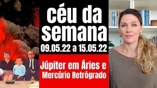 Céu da Semana 090522 a 150522  ATENÇÃO MERCÚRIO RETRÓGRADO e JÚPITER em ÁRIES [upl. by Poliard]